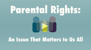 Parental Rights: An Issue That Matters to Us All
